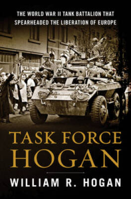 #ad Task Force Hogan: The World War II Tank Battalion That Spearheaded the Li GOOD $4.95