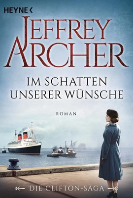 Im Schatten unserer Wünsche Die Clifton Saga 04 - Roman Jeffrey Archer Buch 2016
