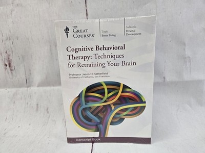 Cognitive Behavioral Therapy: Techniques for Retraining Your Brain Transcript 