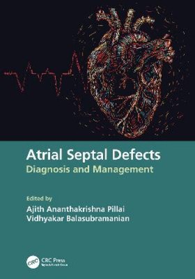 Atrial Septal Defects: Diagnosis and Management by Ajith Ananthakrishna Pillai