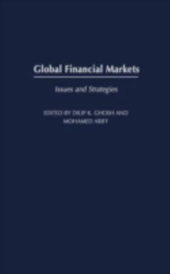 Global Financial Markets : Issues and Strategies, Hardcover by Ghosh, Dilip K...