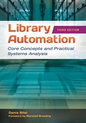 Library Automation: Core Concepts and Practical Systems Analysis by Dania Bilal 