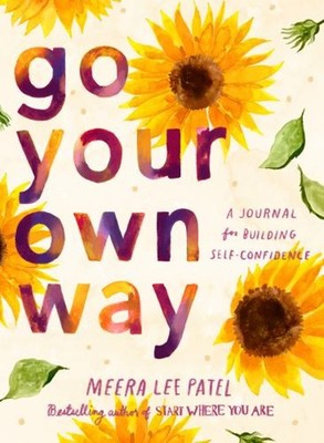 Go Your Own Way : A Journal for Building Self-Confidence Meera Le