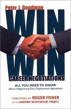 Win-Win Career Negotiations: All You Need to Know About Negotiating Your Emp...