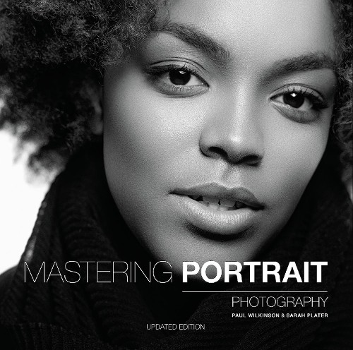 Mastering Portrait Photography by Paul Wilkinson, Sarah Plater - 9781781455005
