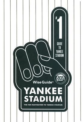 Wise Guides: Wise Guide Yankee Stadium : The Fan Navigator to Yankee ...