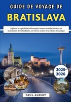 Guide De Voyage Bratislava 2025-2026: DéCouvrez L'histoire Et La