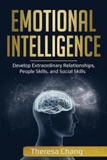 Emotional Intelligence: Develop Extraordinary Relationships, People Skills, and 
