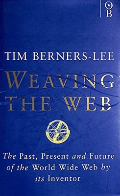 Weaving the Web: The Past, Present and Future of t by Tim Berners-Lee 0752820907