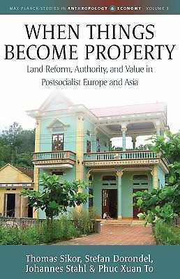 When Things Become Property: Land Reform, Authority and Value in Postsocialist E