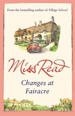 Changes at Fairacre: The tenth novel in the Fairacre series by Miss Read (Englis