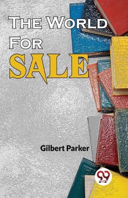 The World for Sale by Gilbert Parker (Paperback Book)