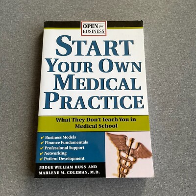 Start Your Own Medical Practice: A Guide to All the Things They Don't Teach You