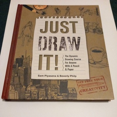 Just Draw It! : The Dynamic Drawing Course for Anyone with a Pencil and Paper by