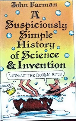 A Suspiciously Simple History of Science and Inventi... by Farman, John Hardback