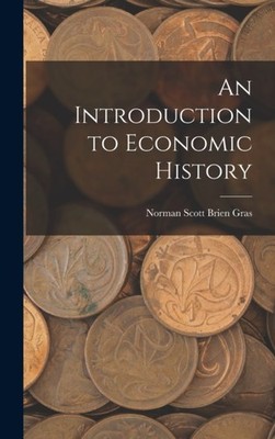 Scott Brien Gras - An Introduction to Economic History - New hardback  - X555z