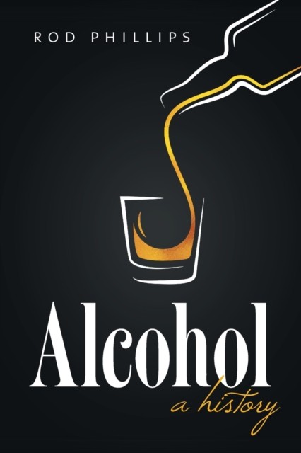 Alcohol  A History by Rod Phillips PAPERBACK 9781469652177
