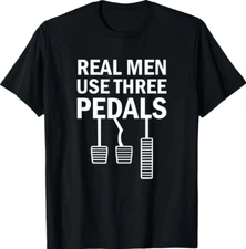 Real Men Use Three Pedals Manual Shift Stick Car Gift Unisex T-Shirt