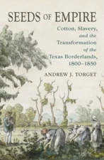 Seeds of Empire : Cotton, Slavery, and the Transformation of the Texas Border...