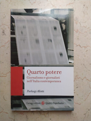 Quarto Potere Giornalismo e Giornalisti nell'Italia Contemporanea - ALLOTTI 2018