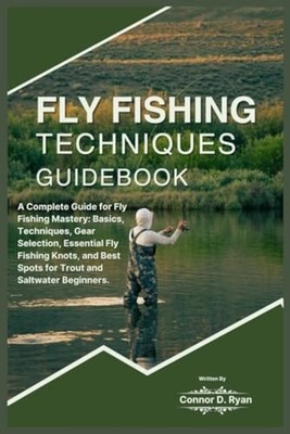 Fly Fishing Techniques Guidebook A Complete Guide for F -  NEW Connor D. Ryan 20