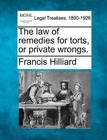 The Law of Remedies for Torts, or Private Wrongs. by Francis Hilliard (Paperback / softback, 2010)