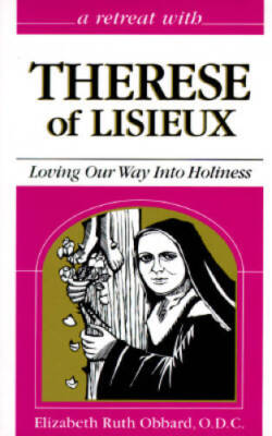 Therese of Lisieux: Loving Our Way Into Holiness (Retreat with) - VERY GOOD