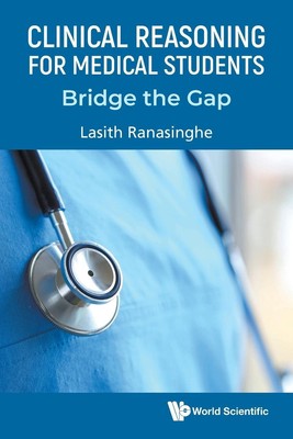 Clinical Reasoning for Medical Students Bridge the Gap Lasith Ranasinghe Buch