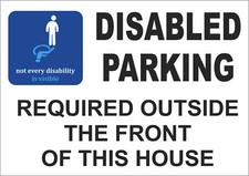 Not every disability is visible - Disabled parking required outside house sign