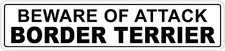  Aluminum Beware Of Attack Border Terrier 4" x 18" Funny Metal Novelty Sign
