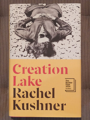 Creation Lake von Rachel Kushner-Jonathan Cape 2024 First Ed., Seventh Pt., H/B