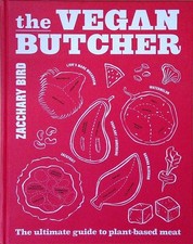 The Vegan Butcher: The Ultimate Guide to Plant-based Meat Bird, Zacchary:
