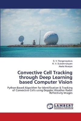 Convective Cell Tracking through Deep Learning based Computer Vision by S.V. Ran