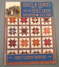 Quilts and Stories from the Peace Creek Homestead 1874-1900. Terry C. Thompson,