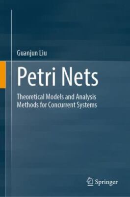 Petri Nets : Theoretical Models and Analysis Methods for Concurrent Systems, ...