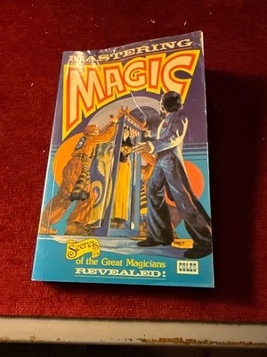 Mastering Magic Book Secrets Of The Great Magicians Revealed 1977 Walter Gibson