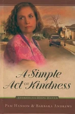 A Simple Act Of Kindness Hope Haven #5 Pam Hanson Barbara Andrews Book Hardcover