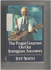 THE FRUGAL GOURMET ON OUR IMMIGRANT ANCESTORS By Jeff Smith & Illus. By Chris