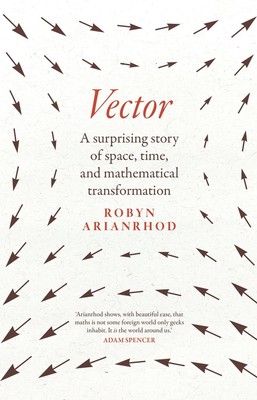 Vector: A surprising story of space, time, and mathematical transformation by Ro