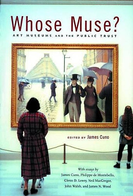 Whose Muse?: Art Museums and the Public Trust By James Cuno - New Copy - 9780...