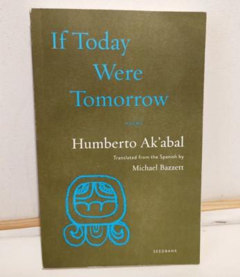 If Today Were Tomorrow - Humberto Ak'abal - Paperback - Mayan Poetry 