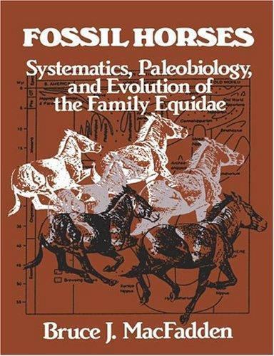 Fossil Horses: Systematics, Paleobiology, and Evolution of the Family Equidae