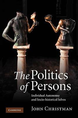 The Politics of Persons Individual Autonomy and Socio-historical Selves