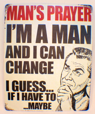 Man'S Prayer, I Can Change...I Guess Funny Retro Metal Tin Sign New