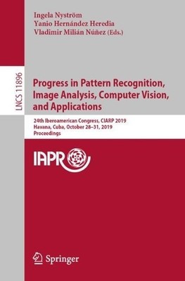 Progress in Pattern Recognition, Image Analysis, Computer Vis... - 9783030339036