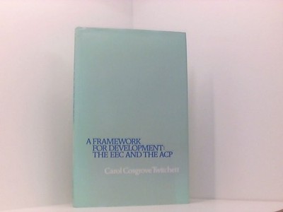 A Framework for Development: The Eec and the Acp Cosgrove-Twitchett, Carol: