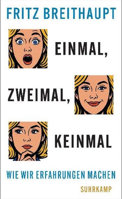 Fritz Breithaupt Einmal, zweimal, keinmal: Wie wir Erfahrungen machen