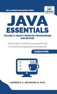 Java Essentials Volume 2: Object-Oriented Programming and Beyond Learn Advanced 