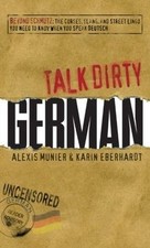 Talk Dirty German: Beyond Schmutz: The Curses, Slang... | Buch | Zustand wie neu