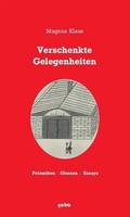 Verschenkte Gelegenheiten | Polemiken, Glossen, Essays | Magnus Klaue | Deutsch
